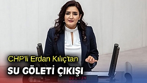 CHP'li Erdan Kılıç'tan su göleti çıkışı