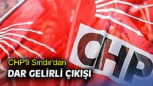 CHP'li Sındır'dan dar gelirli çıkışı