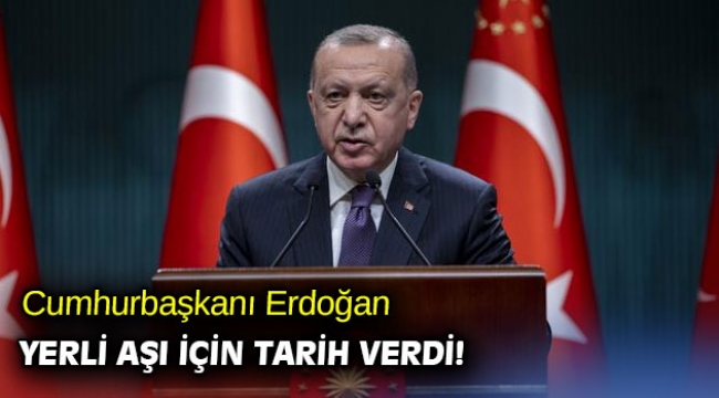 Cumhurbaşkanı Erdoğan'dan yerli aşı için tarih