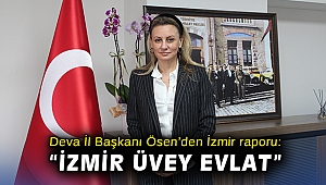 Deva İl Başkanı Ösen'den İzmir raporu: 