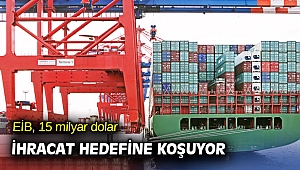 EİB, 15 milyar dolar ihracat hedefine koşuyor 