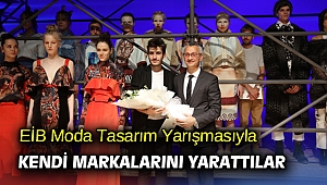 EİB Moda Tasarım Yarışmasıyla kendi markalarını yarattılar