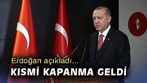Erdoğan açıkladı... Kısmi kapanma geldi