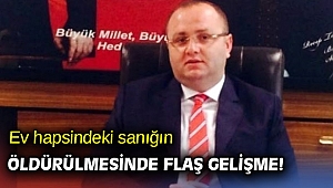 Ev hapsindeki sanığın öldürülmesinde flaş gelişme!