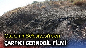 Gaziemir Belediyesi’nden çarpıcı Çernobil filmi