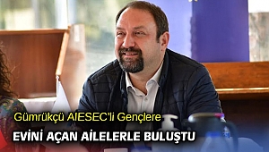 Gümrükçü AIESEC’li Gençlere Evini Açan Ailelerle Buluştu