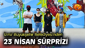 İzmir Büyükşehir Belediyesi'nden 23 Nisan sürprizi