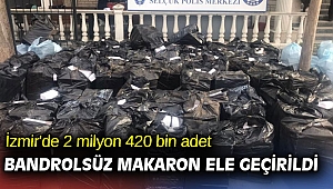 İzmir'de 2 milyon 420 bin adet bandrolsüz makaron ele geçirildi