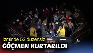 İzmir’de 53 göçmen kurtarıldı