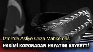 İzmir'de Asliye Ceza Mahkemesi hakimi koronadan hayatını kaybetti