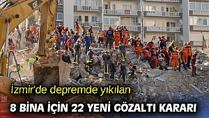 İzmir'de depremde yıkılan 8 bina için 22 yeni gözaltı kararı