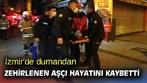 İzmir'de dumandan zehirlenen aşçı hayatını kaybetti