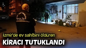 İzmir'de ev sahibini öldüren kiracı tutuklandı