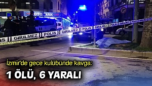 İzmir'de gece kulübünde kavga: 1 ölü, 6 yaralı