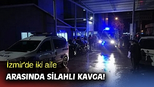 İzmir'de iki aile arasında silahlı kavga!