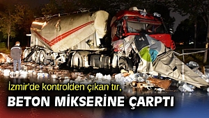 İzmir'de kontrolden çıkan tır, beton mikserine çarptı
