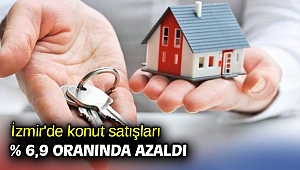 İzmir'de konut satışları % 6,9 oranında azaldı