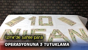 İzmir'de sahte para operasyonuna 3 tutuklama