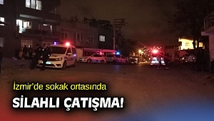 İzmir’de sokak ortasında silahlı çatışma!