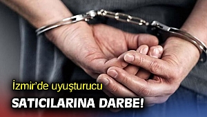 İzmir’de uyuşturucu satıcılarına darbe!