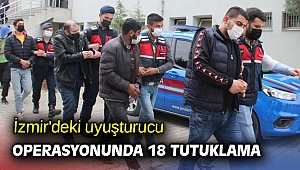 İzmir'deki uyuşturucu operasyonunda 18 tutuklama