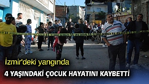 İzmir'deki yangında 4 yaşındaki çocuk hayatını kaybetti