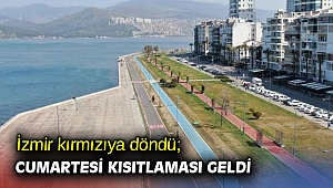 İzmir kırmızıya döndü; cumartesi kısıtlaması geldi