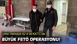 İzmir merkezli 62 il ve KKTC'de büyük FETÖ operasyonu!