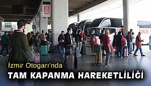 İzmir Otogarı'nda tam kapanma hareketliliği