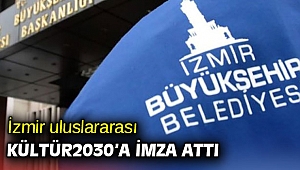 İzmir uluslararası Kültür2030’a imza attı