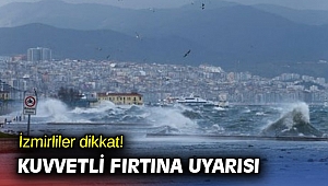 İzmirliler dikkat! Kuvvetli fırtına uyarısı