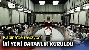 Kabine'de revizyon! İki yeni bakanlık kuruldu