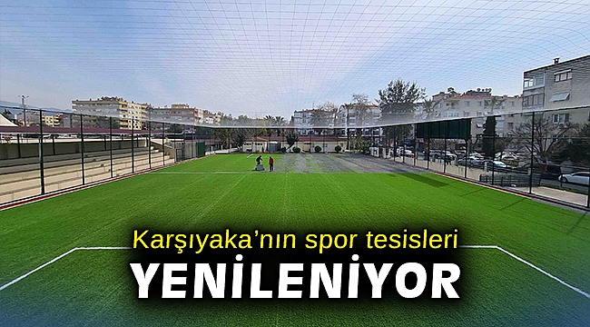Karşıyaka’nın spor tesisleri yenileniyor