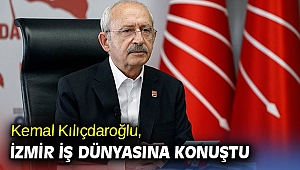 Kılıçdaroğlu, İzmir iş dünyasına konuştu