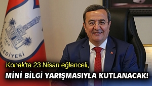 Konak'ta 23 Nisan eğlenceli, mini bilgi yarışmasıyla kutlanacak!