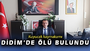 Kuyucak Kaymakamı Yılmaz Kurt, Didim'de ölü bulundu
