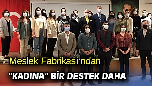 Meslek Fabrikası’ndan “kadına” bir destek daha