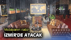 Mobilyanın nabzı İzmir'de atacak