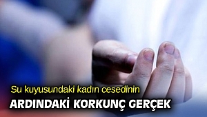 Su kuyusundaki kadın cesedinin ardındaki korkunç gerçek
