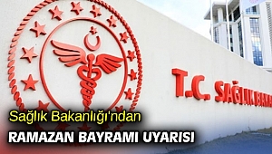 Sağlık Bakanlığı'ndan Ramazan Bayramı uyarısı