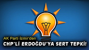 AK Parti İzmir'den CHP'li Erdoğdu'ya sert tepki!
