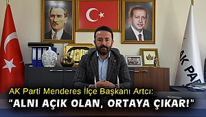 AK Parti Menderes İlçe Başkanı Artcı: “Alnı açık olan, ortaya çıkar!”