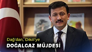 AK Partili Hamza Dağ'dan, Dikili'ye doğalgaz müjdesi