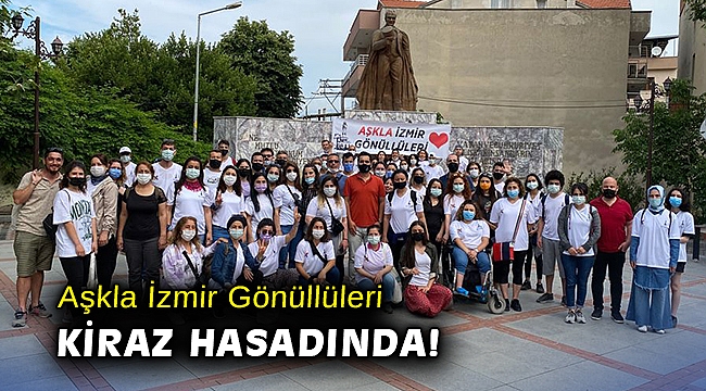 Aşkla İzmir Gönüllüleri kiraz hasadında!