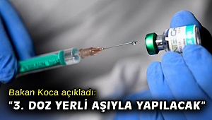 Bakan Koca: 3. doz yerli aşıyla yapılacak