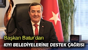 Başkan Batur’dan kıyı belediyelerine destek çağrısı