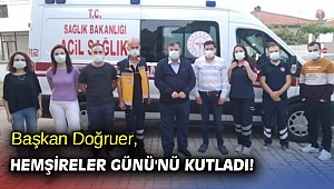 Başkan Doğruer, Hemşireler Günü'nü kutladı!