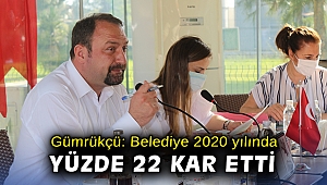 Başkan Gümrükçü: Belediye 2020 yılında yüzde 22 kar etti