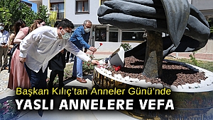 Başkan Kılıç’tan Anneler Günü’nde yaslı annelere vefa