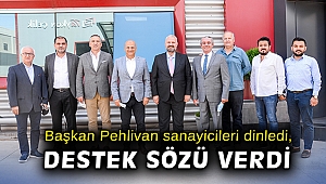 Başkan Pehlivan sanayicileri dinledi, destek sözü verdi